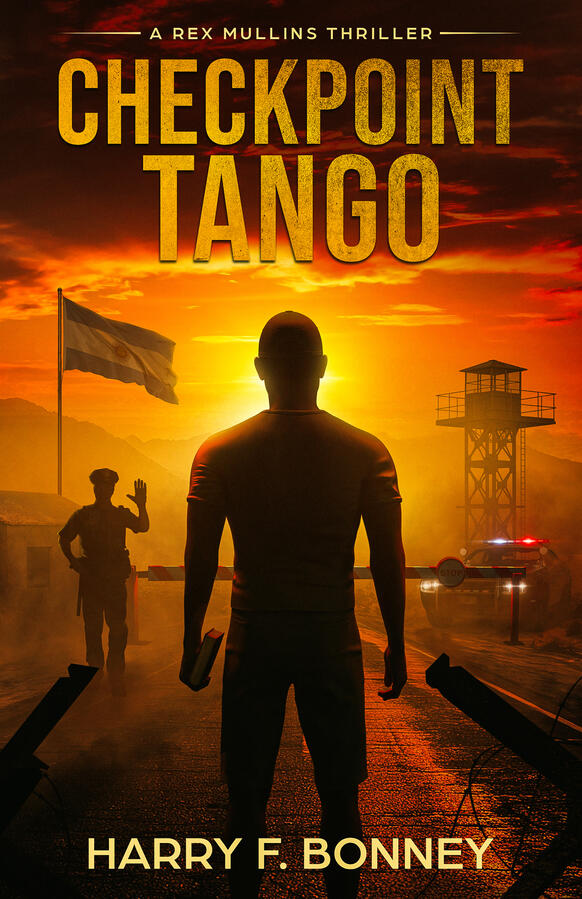 Checkpoint Tango by thriller author Harry F. Bonney Book 1 in the Rex Mullins series by Harry F. Bonney